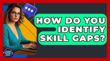How Do You Identify Skill Gaps? - Customer Support Coach