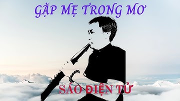 GẶP MẸ TRONG MƠ _SÁO ĐIỆN TỬ EWI5000