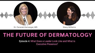 Ep4- 🧑‍⚕️ What does a leader look like and what is executive presence? | The Future of Derm Podcast