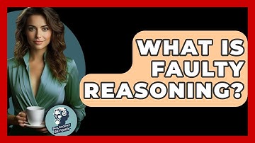 What Is Faulty Reasoning? - Philosophy Beyond