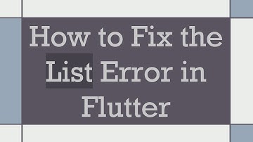 How to Fix the List Error in Flutter