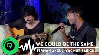 Ferman Akgül & Yağmur Sarıgül - We Could Be The Same | Sunplugged #maNga #WeCouldBeTheSame #Akustik