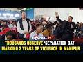 THOUSANDS OBSERVE ‘SEPARATION DAY’ MARKING 3 YEARS OF VIOLENCE IN MANIPUR