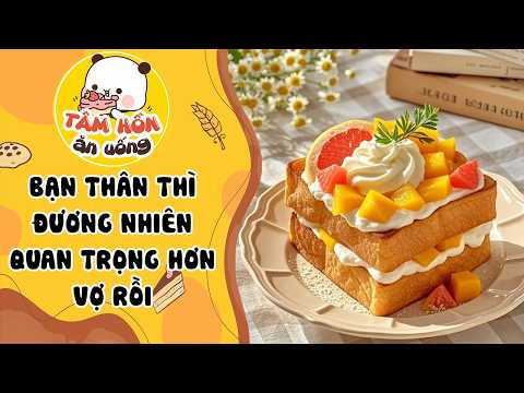 Tâm sự số 1486✨BẠN THÂN THÌ ĐƯƠNG NHIÊN QUAN TRỌNG HƠN VỢ RỒI✨Tâm hồn Ăn Uống
