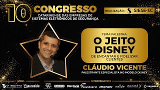 Palestra Cláudio Vicente - O jeito Disney de encantar e fidelizar clientes | 10º Congresso SIESE SC