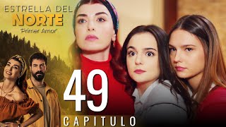 Estrella Del Norte Primer Amor | Capitulo 49 - Version Corta (Kuzey Yıldızı İlk Aşk)