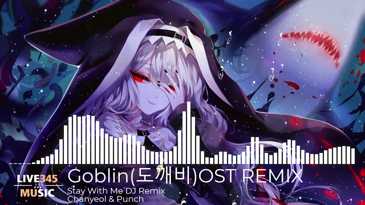 [Goblin (도깨비) OST REMIX] Chanyeol & Punch - Stay With Me (DJ Remix) - LIVE345MUSIC