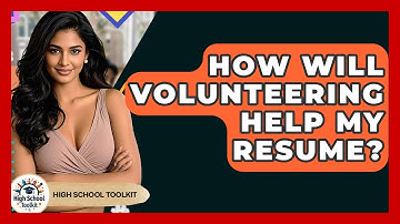 How Will Volunteering Help My Resume? - High School Toolkit