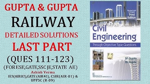 GUPTA&GUPTA Railway|Detailed Explanation|Ques111-123|ESE|GATE|SSCJE|UPPSC AE|State PSC AE|Last Part