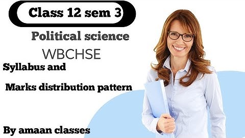 Political science class 12 sem 3 WBCHSE syllabus & Marks distribution pattern by amaan classes