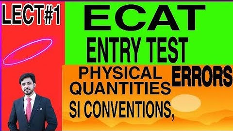 ECAT lecture 1. introduction, Physical Quantities to Errors. |by Prof Mateen|
