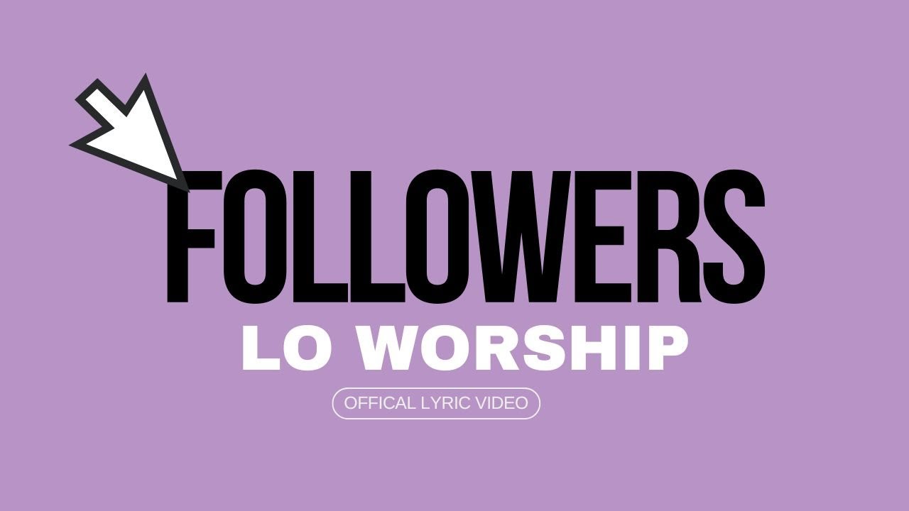 Watch LO Worship - Followers (Official Lyric Video) on YouTube