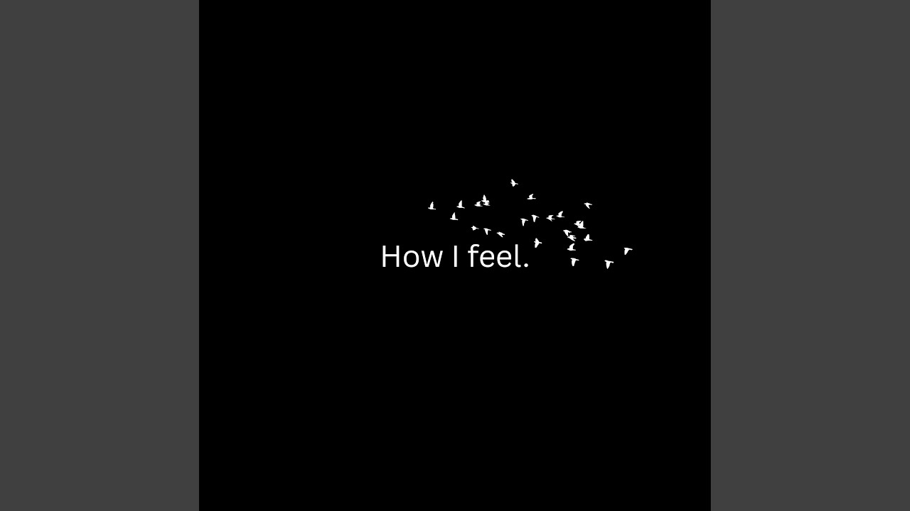 Watch How I feel. on YouTube Watch How I feel. on YouTube