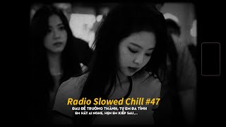 Radio Slowed #47 ~ Người con gái cô đơn lắm đấy, tại sao không níu lấy?「Mixtape Yangg」