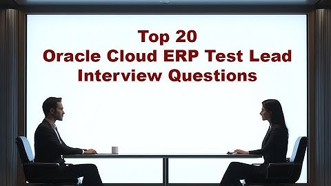 Top 20 Oracle Cloud ERP Test Lead Interview Questions