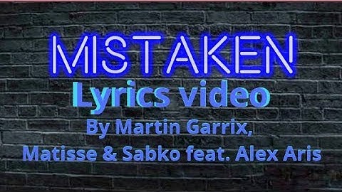 Martin Garrix , Matisse & Sabko feat. Alex Aris - Mistaken | Lyrics Video