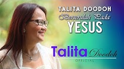 BERSERULAH PADA YESUS â€" TALITA DOODOH â€" Lagu Rohani Kristen | Talita Doodoh Official  - Durasi: 4:08. 