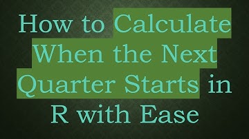 How to Calculate When the Next Quarter Starts in R with Ease