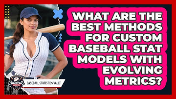 What Are The Best Methods For Custom Baseball Stat Models With Evolving Metrics?