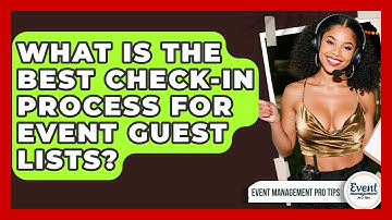 What Is The Best Check-in Process For Event Guest Lists? - Event Management Pro Tips