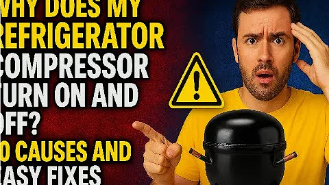 Why Does My Refrigerator Compressor Turn On and Off? 10 Causes and Easy Fixes