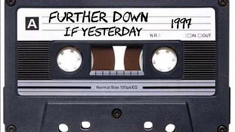 Further Down (1997), If Yesterday