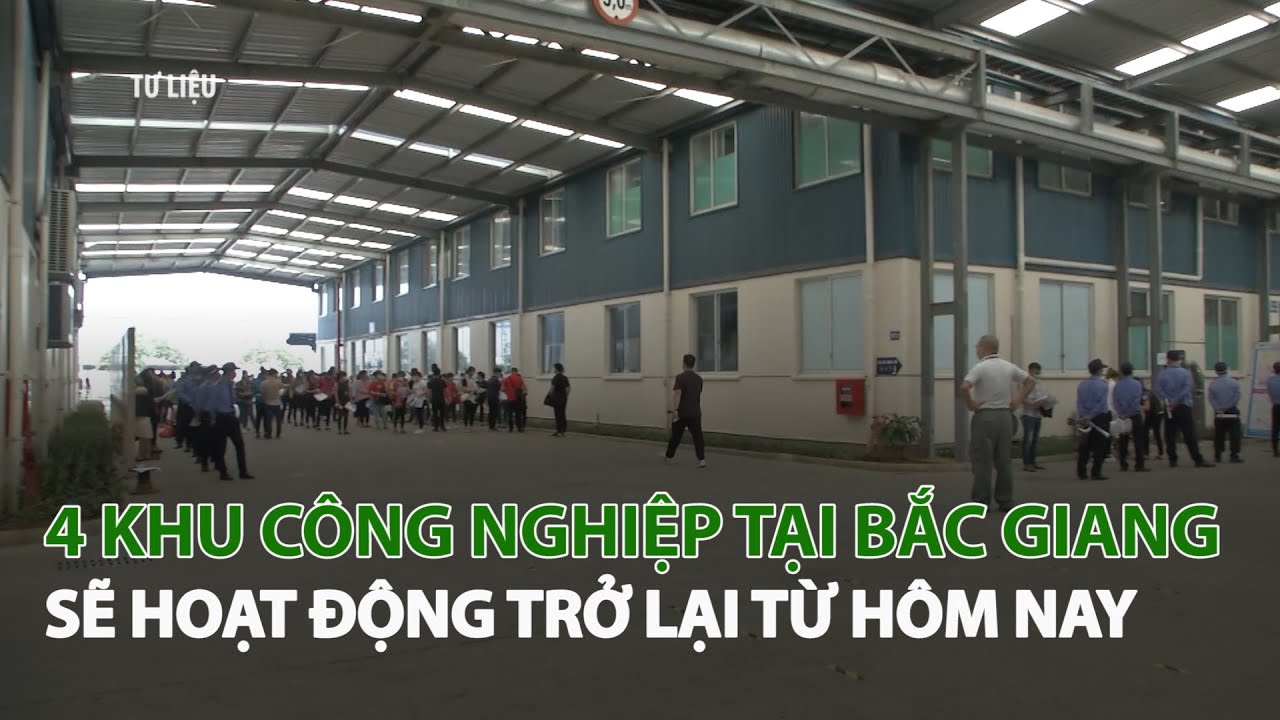 4 Khu Công nghiệp tại Bắc Giang sẽ hoạt động trở lại... - youtube