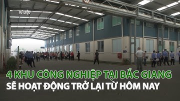 4 Khu Công nghiệp tại Bắc Giang sẽ hoạt động trở lại từ hôm nay| VTC14