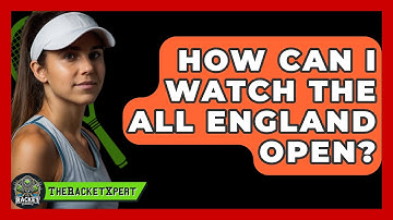How Can I Watch The All England Open? - The Racket Xpert