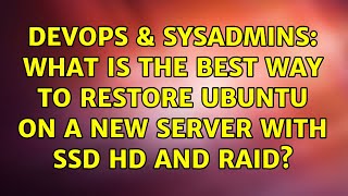 DevOps & SysAdmins: What is the best way to restore ubuntu on a new server with SSD hd and RAID? Net Worth
