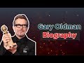 Gary Oldman Biography | Family | Lifestyle | House | Gary Oldman Net Worth 2018