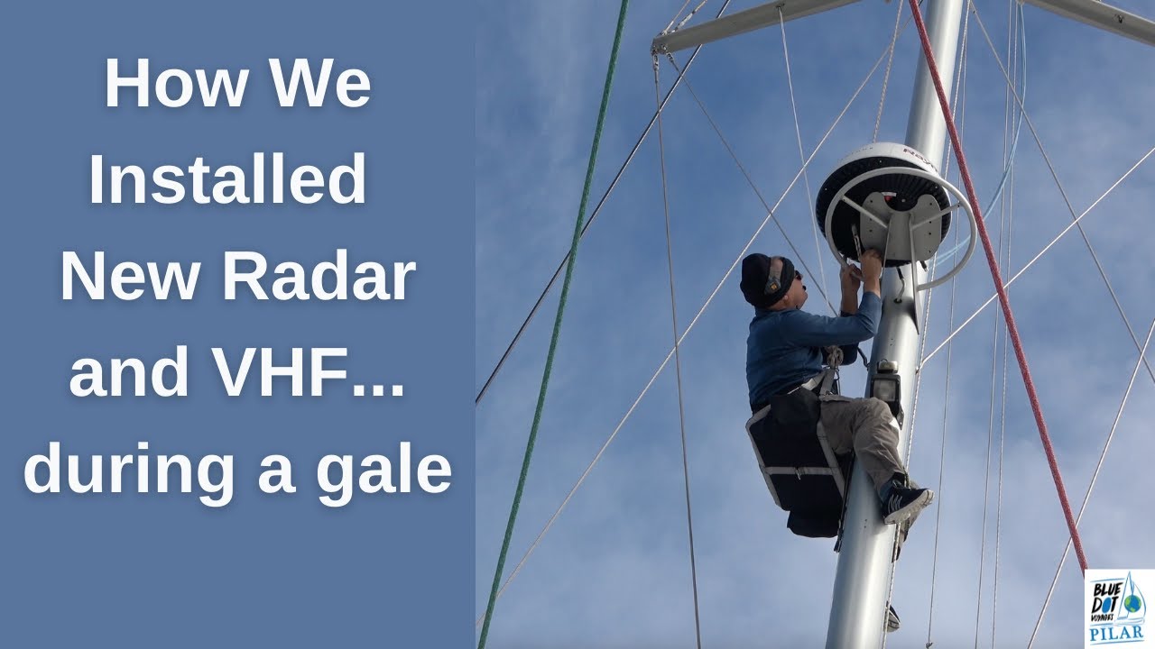 Passing Time During Gale… New Radar and VHF Installations | Sailing PILAR – Blue Dot Voyages