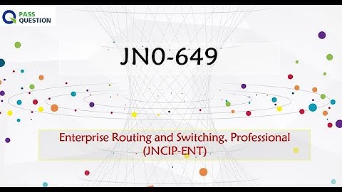 JN0-649 Practice Test Questions - Enterprise Routing and Switching, Professional (JNCIP-ENT)