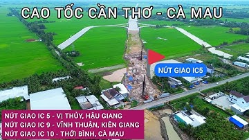 CAO TỐC CẦN THƠ-CÀ MAU | TỔNG HỢP 3 NÚT GIAO IC 5,9,10