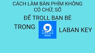 CÁCH LÀM BÀN PHÍM KHÔNG CÓ CHỮ, SỐ ĐỂ TROLL BẠN BÈ TRONG LABAN KEY screenshot 2