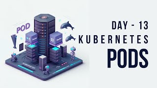 Day - 13 | Kubernetes Pods | CKA 2025