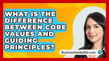What Is The Difference Between Core Values And Guiding Principles? - BusinessGuide360.com