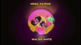 Hidra, Patron - WALTER WHİTE (Speed Up) Resimi