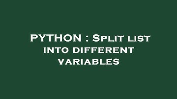 PYTHON : Split list into different variables