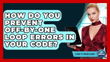 How Do You Prevent Off-by-one Loop Errors In Your Code? - Learn To Troubleshoot