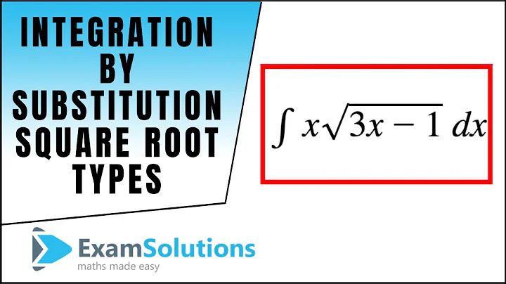 Integration by Substitution - Square root types : ExamSolutions