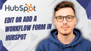 How To Edit Or Add A Workflow Form In Hubspot [2026 Guide]