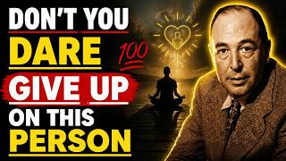 God Is Saying: DON'T YOU DARE Give Up On This Person If You're Seeing This Now!| C.S. Lewis