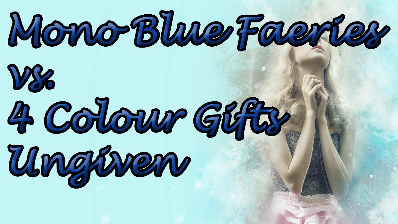 Mono Blue Fairies vs. 4 Colour Gifts Ungiven