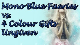 Mono Blue Fairies vs. 4 Colour Gifts Ungiven