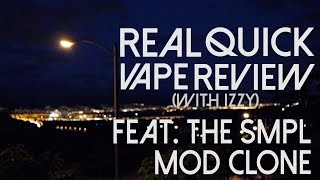 SMPL MOD CLONE - REAL QUICK VAPE REVIEWS