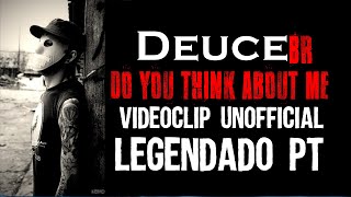 Deuce - Do You Think About Me? [Unofficial Video Clipe] Legendado [PT-BR]