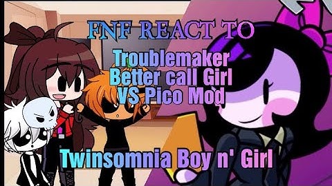 FNF react to TROUBLEMAKER / BETTER CALL GIRL VS PICO Mod (Twinsomnia Boy n