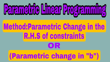 Parametric Linear Programming. Method:Parametric change in R.H.S of constraints(change in "b")