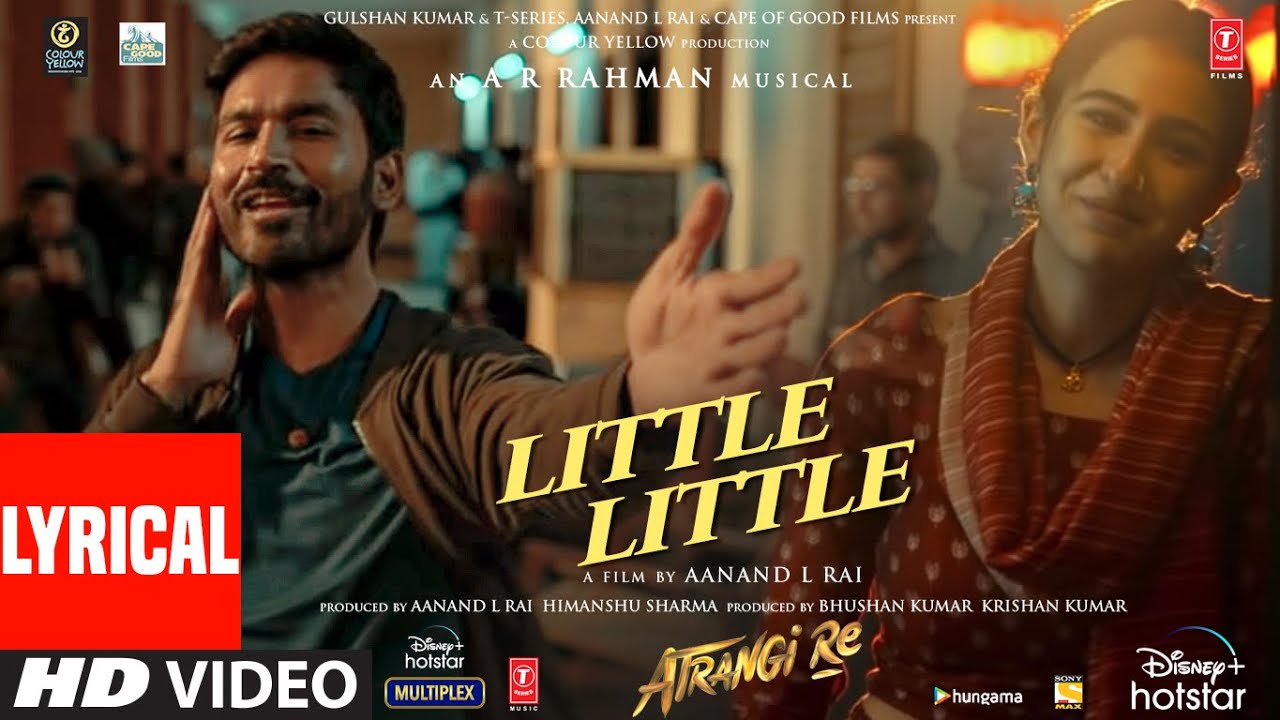 Little Little (Lyrical) |Atrangi Re| @A. R. Rahman |Akshay K, Dhanush, Sara A K | Hiral V, Irshad K - YouTube